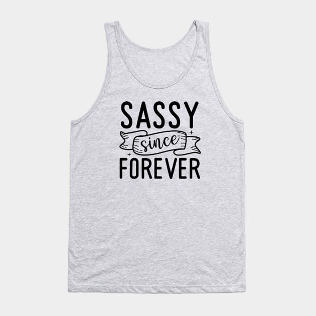 Sassy since forever |sass; sassy; sassy lady; sassy girl; funny; cute; cheeky; sassy quote; sassy woman; Tank Top by Be my good time